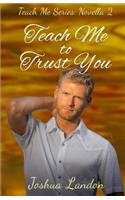 Teach Me To Trust You