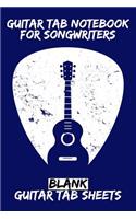 Guitar Tab Notebook for Songwriters: Blank Guitar Tab Sheets