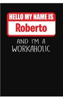 Hello My Name Is Roberto: And I'm a Workaholic Lined Journal College Ruled Notebook Composition Book Diary