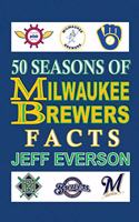 50 Seasons of Milwaukee Brewers Facts