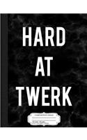 Hard at Twerk Composition Notebook