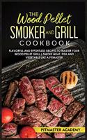 The Wood Pellet Smoker and Grill Cookbook