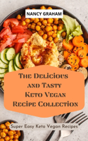 Delicious and Tasty Keto Vegan Recipe Collection: Super easy Keto Vegan Recipes