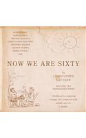 Now We Are Sixty