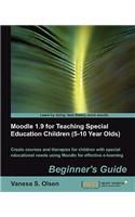 Moodle 1.9 for Teaching Special Education Children (5-10): Beginner's Guide