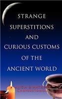 Strange Superstitions and Curious Customs of the Ancient World: (English)