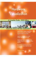 Hardware Virtualization A Complete Guide - 2020 Edition