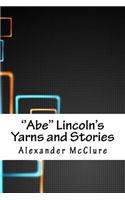 ''abe'' Lincoln's Yarns and Stories