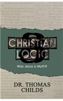 Christian Logic 3: Was Jesus a Myth?
