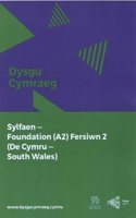 Dysgu Cymraeg: Sylfaen/Foundation (A2)- De Cymru/South Wales, Fersiwn 2