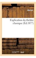 Explication Du Théâtre Classique: (Arts)