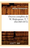 Oeuvres Complètes de W. Shakespeare. T. 7 (Éd.1865-1872): (Litterature)