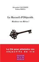Le Recueil d'Objectifs: Réalisez vos rêves !