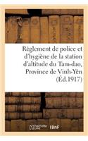 Résidence Supérieure Au Tonkin. Règlement de Police Et d'Hygiène de la Station d'Altitude Du Tam-DAO: Province de Vinh-Yên