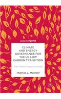 Climate and Energy Governance for the UK Low Carbon Transition: The Climate Change ACT 2008