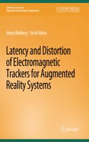 Latency and Distortion of Electromagnetic Trackers for Augmented Reality Systems: (Synthesis Lectures on Algorithms and Software in Engineering)