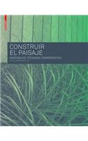 Construir El Paisaje: Materiales, Tecnicas y Componentes Estructurales