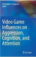 Video Game Influences on Aggression, Cognition, and Attention