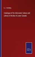 Catalogue of the Advocates' Library and Library of the Bar of Lower Canada