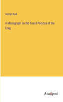 Monograph on the Fossil Polyzoa of the Crag