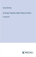An Essay Towards a New Theory of Vision: in large print