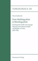 From Multilingualism to Monolingualism: Sociolinguistic Profile and Language Planning in the Ottoman Empire and Republic of Turkey (1850-1950)