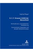 K. C. F. Krauses Urbild Der Menschheit: Richtmaß Einer Universalistischen Globalisierung- Kommentierter Originaltext Und Aktuelle Weltsystemanalyse