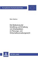 Die Bedeutung Der Schaffung Und Erhaltung Von Arbeitsplaetzen Im Planungs- Und Wirtschaftsverwaltungsrecht