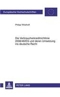 Die Verbraucherkreditrichtlinie 2008/48/Eg Und Deren Umsetzung Ins Deutsche Recht