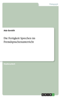 Die Fertigkeit Sprechen im Fremdsprachenunterricht: (German)