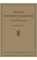 Über Den Nervösen Charakter: Grundzüge Einer Vergleichenden Individual-Psychologie Und Psychotherapie