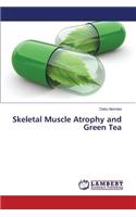 Skeletal Muscle Atrophy and Green Tea