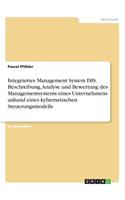Integriertes Management System IMS. Beschreibung, Analyse und Bewertung des Managementsystems eines Unternehmens anhand eines kybernetischen Steuerungsmodells