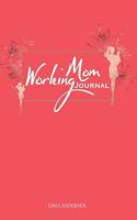 Working Mom Journal: The Brilliant Book for Working Moms