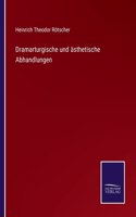 Dramarturgische und ästhetische Abhandlungen