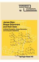 Shape Grammars and Their Uses: Artificial Perception, Shape Generation and Computer Aesthetics
