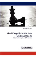 Ideal Kingship in the Late Medieval World