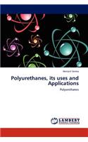 Polyurethanes, Its Uses and Applications