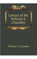 Letters of Mr. William E. Chandler: (English)
