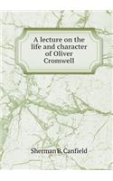 A lecture on the life and character of Oliver Cromwell: (English)