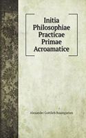 Initia Philosophiae Practicae Primae Acroamatice: (Philosophy Books)