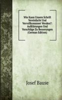 Wie Kann Unsere Schrift Vereinfacht Und Vervollkommnet Werden?: Aufklarungen Und Vorschlage Zu Besserungen (German Edition)