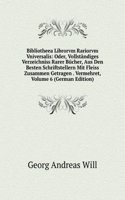 Bibliotheea Librorvm Rariorvm Vniversalis: Oder, Vollstandiges Verzeichniss Rarer Bucher, Aus Den Besten Schriftstellern Mit Fleiss Zusammen Getragen . Vermehret, Volume 6 (German Edition)