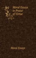 Moral Essays in Praise of Virtue