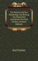 Die Nation Und Der Bundestag. Ein Beitrag Zur Deutschen Geschichte