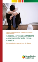 Estresse, pressão no trabalho e comprometimento com a carreira