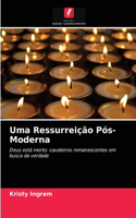 Uma Ressurreição Pós-Moderna