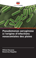 Pseudomonas aeruginosa à l'origine d'infections nosocomiales des plaies