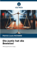 Die Justiz hat die Beweise!