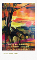 Writing and Translating Francophone Discourse: Africa, the Caribbean, Diaspora